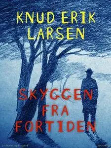 «Skyggen fra fortiden» by Knud Erik Larsen