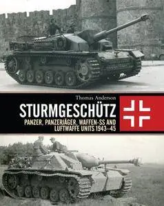 Sturmgeschütz: Panzer, Panzerjäger, Waffen-SS and Luftwaffe Units 1943–45