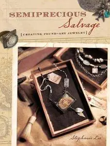 Semiprecious Salvage: Creating Found-Art Jewelry (Repost)