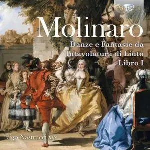Ugo Nastrucci - Molinaro: Danze e fantasie da intavolatura di liuto libro I (2019)