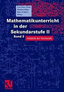 Mathematikunterricht in der Sekundarstufe II: Band 3: Didaktik der Stochastik