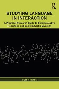 Studying Language in Interaction: A Practical Research Guide to Communicative Repertoire and Sociolinguistic Diversity