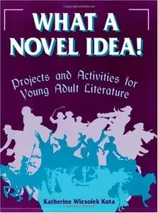 What a Novel Idea!: Projects and Activities for Young Adult Literature