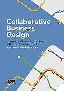 Collaborative Business Design: Improving and innovating the design of IT-driven business services