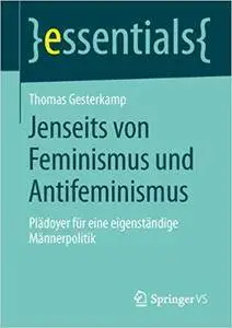 Jenseits von Feminismus und Antifeminismus: Plädoyer für eine eigenständige Männerpolitik
