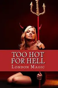 «Too Hot For Hell» by London Magic