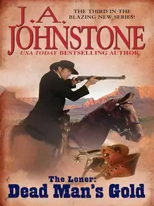 J.A. Johnstone - Dead Man's Gold (The Loner, Book 3)