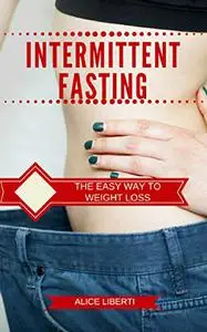 Intermittent Fasting: The Easy Way To Weight Loss