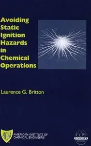 Avoiding Static Ignition Hazards in Chemical Operations (A CCPS Concept Book) by Laurence G. Britton