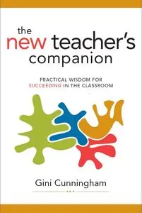 The New Teacher's Companion: Practical Wisdom for Succeeding in the Classroom