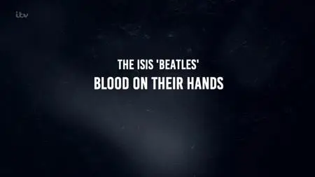 ITV - The ISIS Beatles: Blood on Their Hands (2021)