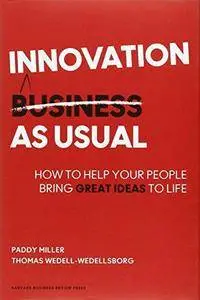 Innovation as Usual: How to Help Your People Bring Great Ideas to Life