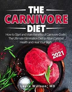 The Carnivore Diet: The Complete Guide to Carnivore Diet 2021