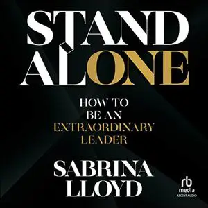 Stand Alone: How to Be an Extraordinary Leader [Audiobook]