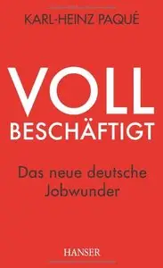 Vollbeschäftigt: Das neue deutsche Jobwunder