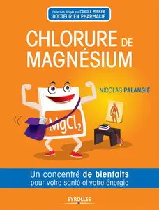 Nicolas Palangié, "Chlorure de magnésium. Un concentré de bienfaits pour votre santé et votre énergie"