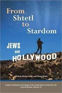 From Shtetl to Stardom: Jews and Hollywood (The Jewish Role in American Life: An Annual Review)