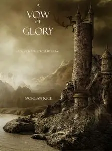«A Vow of Glory (Book #5 in the Sorcerer's Ring)» by Morgan Rice