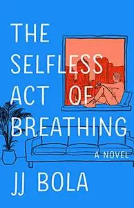 The Selfless Act of Breathing: A Novel