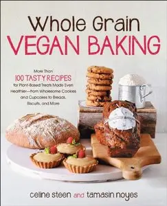 Whole Grain Vegan Baking: More than 100 Tasty Recipes for Plant-Based Treats Made Even Healthier-From Wholesome... (repost)