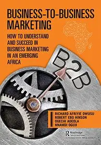 Business-to-Business Marketing: How to Understand and Succeed in Business Marketing