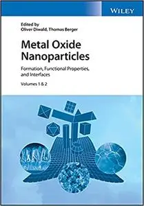 Metal Oxide Nanoparticles, 2 Volume Set: Formation, Functional Properties, and Interfaces