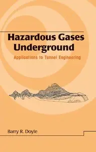 Barry Doyle - Hazardous Gases Underground: Applications to Tunnel Engineering