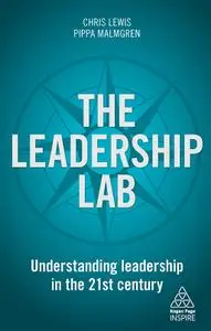 The Leadership Lab: Understanding Leadership in the 21st Century (Kogan Page Inspire)