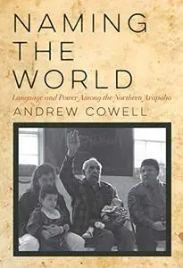 Naming the World: Language and Power Among the Northern Arapaho