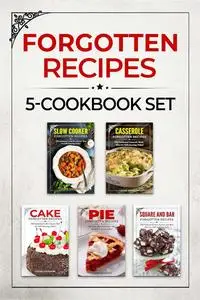 Forgotten Recipes 5-Cookbook Set: Slow Cooker - Casserole - Cake - Pie - Square and Bar (Vintage Recipe Cookbooks)