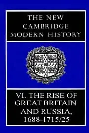The New Cambridge Modern History, Vol. 6: The Rise of Great Britain and Russia, 1688-1715/25 by J. S. Bromley
