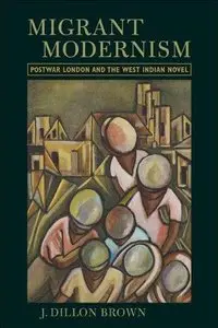 Migrant Modernism: Postwar London and the West Indian Novel (Repost)