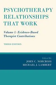 Psychotherapy Relationships that Work: Volume 1: Evidence-Based Therapist Contributions, 3rd Edition