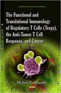 The Functional and Translational Immunology of Regulatory T Cells (Tregs), the Anti-Tumor T Cell Response, and Cancer