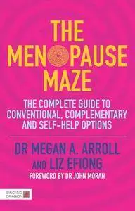 The Menopause Maze : The Complete Guide to Conventional, Complementary and Self-Help Options