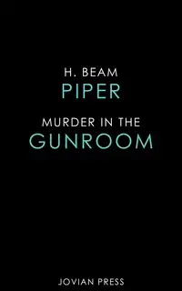 «Murder in the Gun Room» by H. Beam Piper