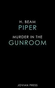 «Murder in the Gun Room» by H. Beam Piper