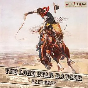 «The Lone Star Ranger» by Zane Grey