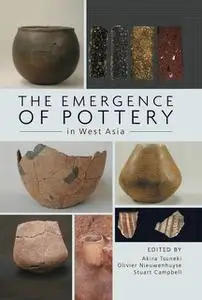 «The Emergence of Pottery in West Asia» by Akiri Tsuneki, Olivier Nieuwenhuyse, Stuart Campbell