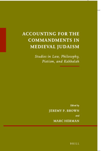 Accounting for the Commandments in Medieval Judaism : Studies in Law, Philosophy, Pietism, and Kabbalah