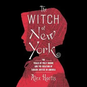 The Witch of New York: The Trials of Polly Bodine and the Cursed Birth of Tabloid Justice [Audiobook]