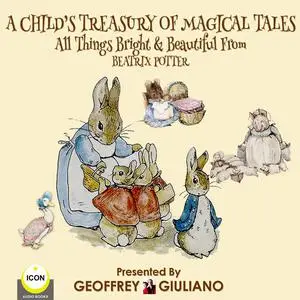 «A Child’s Treasury Of Magical Tales All Things Bright & Beautiful From Beatrix Potter» by Beatrix Potter