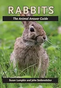 Rabbits: The Animal Answer Guide