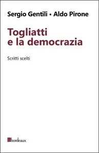 Sergio Gentili, Aldo Pirone - Togliatti e la democrazia. Scritti scelti