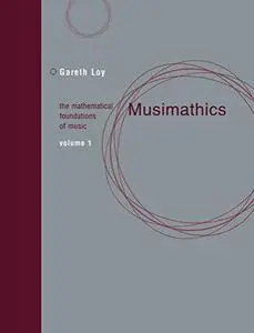 Musimathics, Volume 1: The Mathematical Foundations of Music