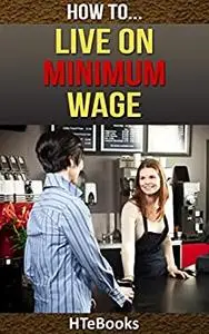 How To Live On Minimum Wage