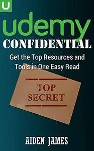 Udemy Confidential: The Top Resources and Tools to Create a Profitable Udemy Course