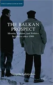 The Balkan Prospect: Identity, Culture, and Politics in Greece after 1989