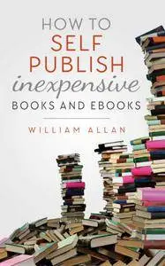 How to Self Publish Inexpensive Books and Ebooks