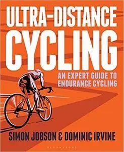 Ultra-Distance Cycling: An Expert Guide to Endurance Cycling